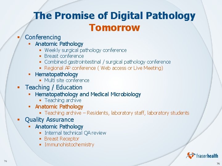 The Promise of Digital Pathology Tomorrow § Conferencing § Anatomic Pathology § § Weekly