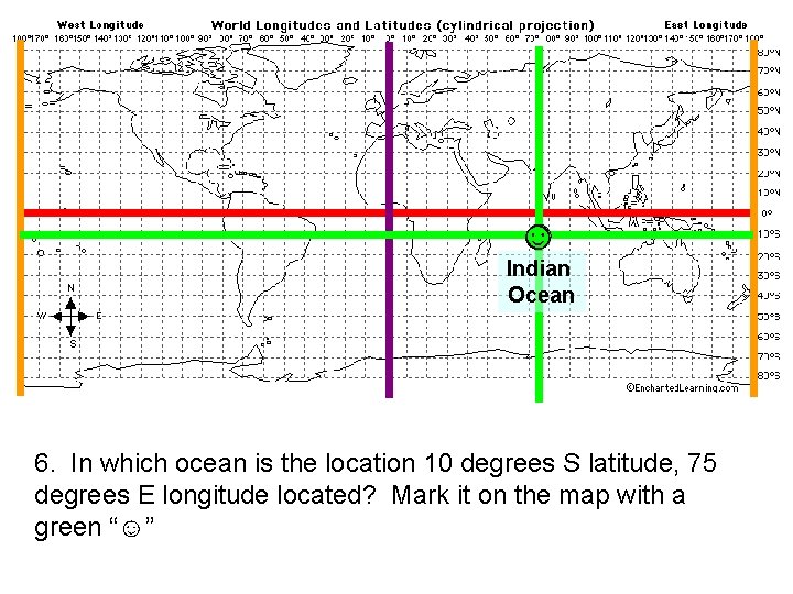 ☺ Indian Ocean 6. In which ocean is the location 10 degrees S latitude,