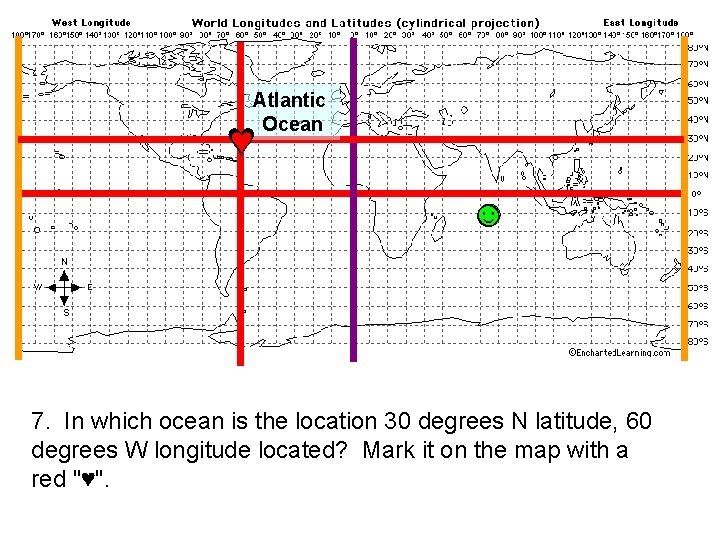 Atlantic Ocean ♥ ♥ ☺ 7. In which ocean is the location 30 degrees
