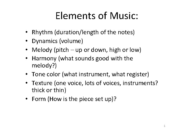 Elements of Music: Rhythm (duration/length of the notes) Dynamics (volume) Melody (pitch – up