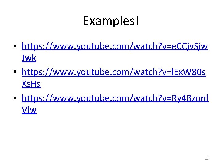 Examples! • https: //www. youtube. com/watch? v=e. CCjv. Sjw Jwk • https: //www. youtube.