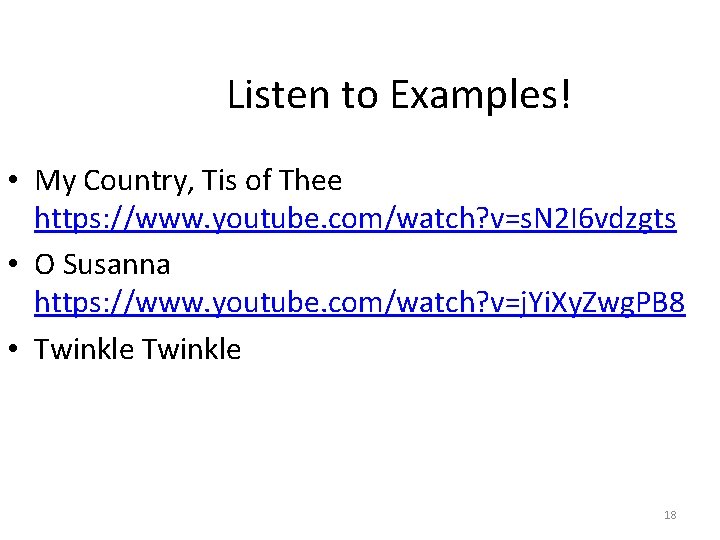Listen to Examples! • My Country, Tis of Thee https: //www. youtube. com/watch? v=s.
