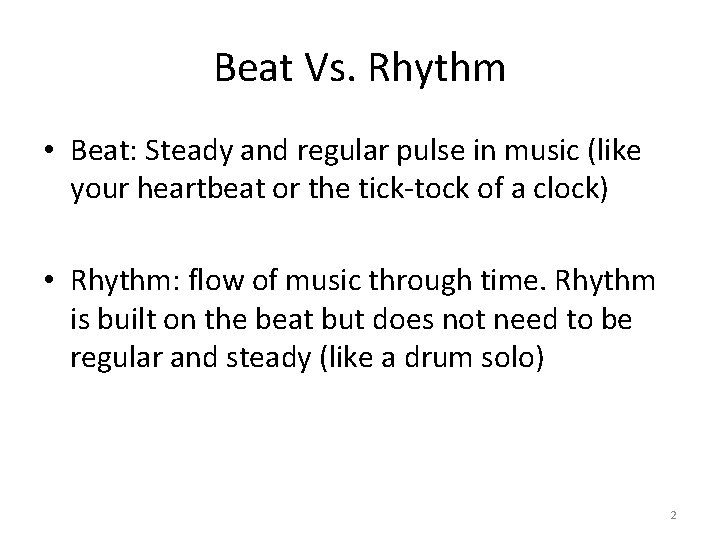 Beat Vs. Rhythm • Beat: Steady and regular pulse in music (like your heartbeat