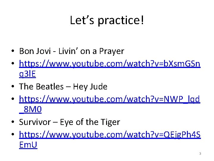 Let’s practice! • Bon Jovi - Livin’ on a Prayer • https: //www. youtube.