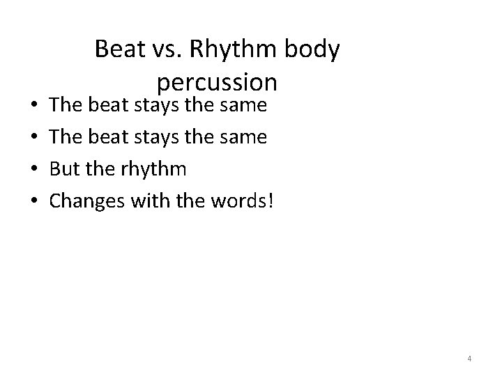  • • Beat vs. Rhythm body percussion The beat stays the same But