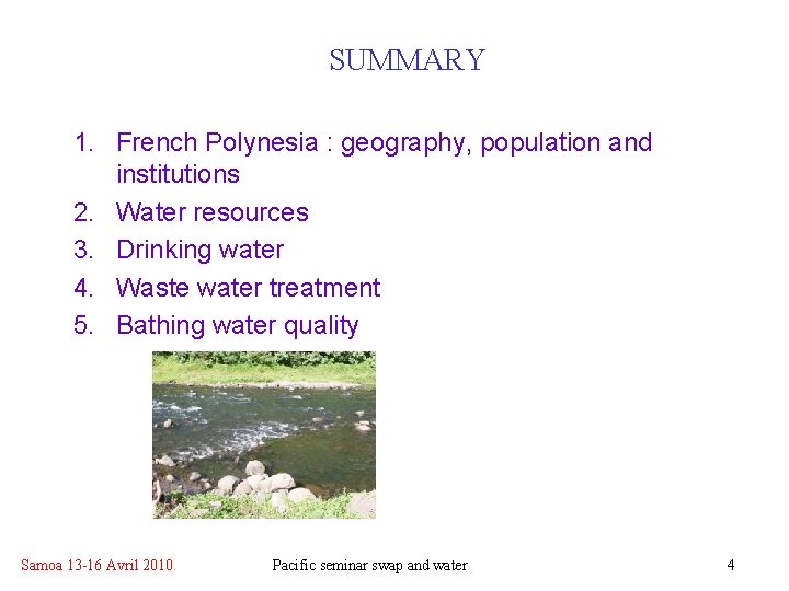 SUMMARY 1. French Polynesia : geography, population and institutions 2. Water resources 3. Drinking SUMMARY 1. French Polynesia : geography, population and institutions 2. Water resources 3. Drinking