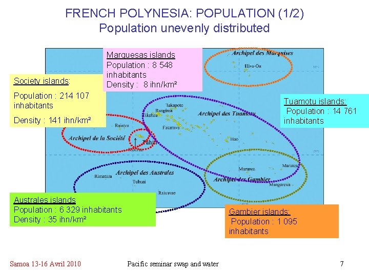 FRENCH POLYNESIA: POPULATION (1/2) Population unevenly distributed Society islands: Marquesas islands Population : 8 FRENCH POLYNESIA: POPULATION (1/2) Population unevenly distributed Society islands: Marquesas islands Population : 8