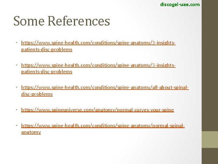 discogel-uae. com Some References • https: //www. spine-health. com/conditions/spine-anatomy/3 -insightspatients-disc-problems • https: //www. spine-health.