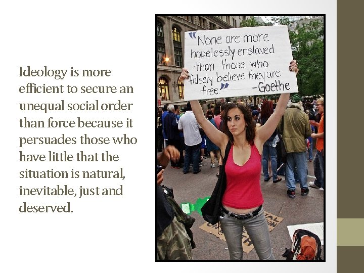 Ideology is more efficient to secure an unequal social order than force because it