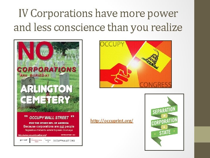 IV Corporations have more power and less conscience than you realize http: //occuprint. org/