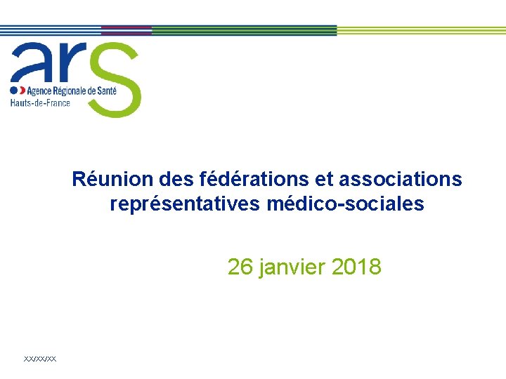 Réunion des fédérations et associations représentatives médico-sociales 26 janvier 2018 XX/XX/XX 