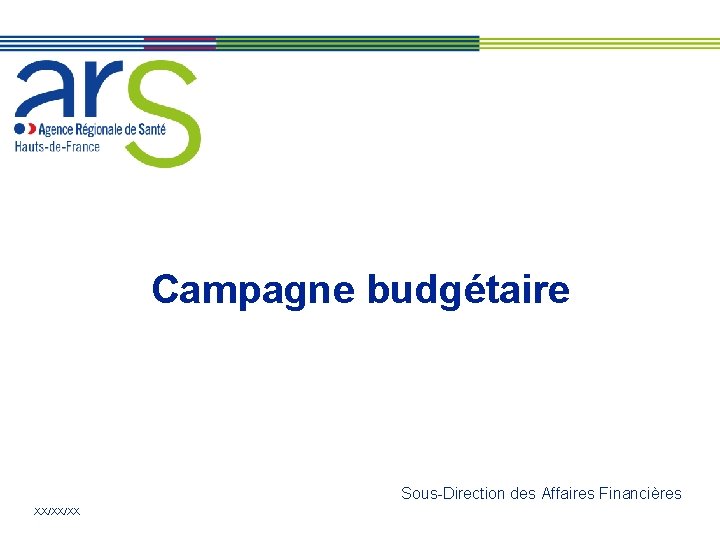 Campagne budgétaire Sous-Direction des Affaires Financières XX/XX/XX 