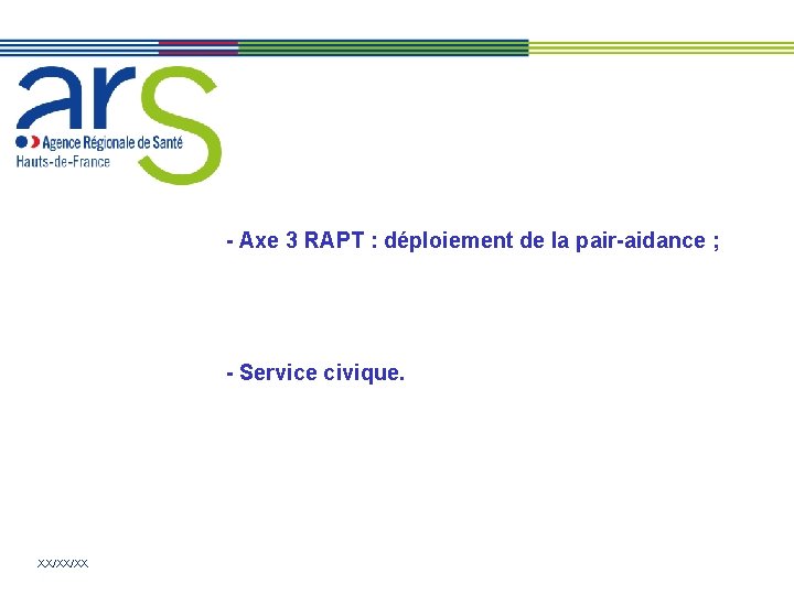 - Axe 3 RAPT : déploiement de la pair-aidance ; - Service civique. XX/XX/XX