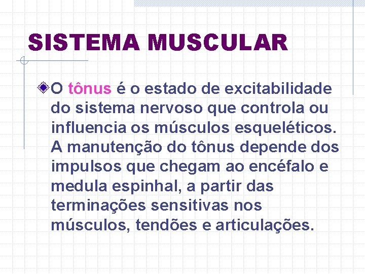 SISTEMA MUSCULAR O tônus é o estado de excitabilidade do sistema nervoso que controla