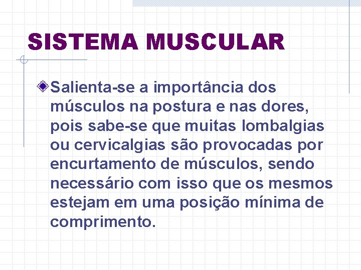 SISTEMA MUSCULAR Salienta-se a importância dos músculos na postura e nas dores, pois sabe-se