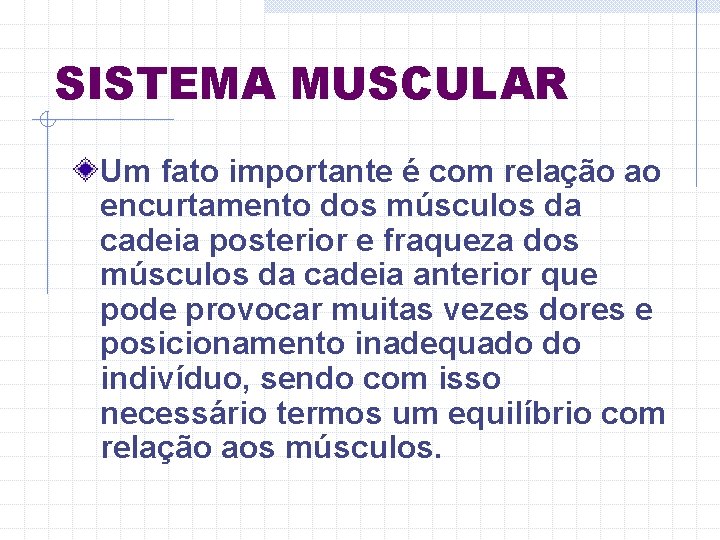 SISTEMA MUSCULAR Um fato importante é com relação ao encurtamento dos músculos da cadeia