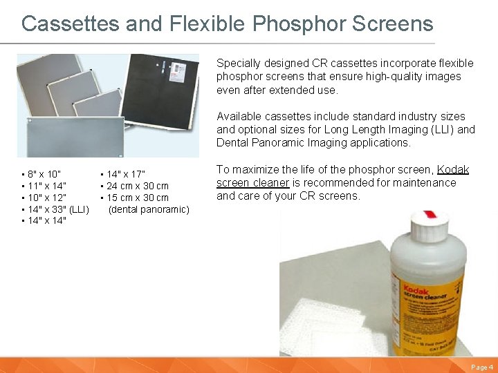 Cassettes and Flexible Phosphor Screens Specially designed CR cassettes incorporate flexible phosphor screens that