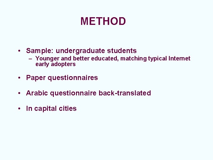 METHOD • Sample: undergraduate students – Younger and better educated, matching typical Internet early