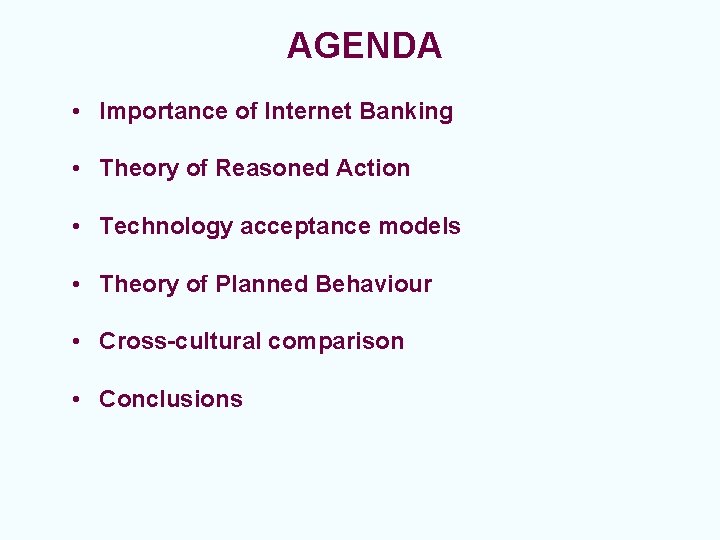 AGENDA • Importance of Internet Banking • Theory of Reasoned Action • Technology acceptance