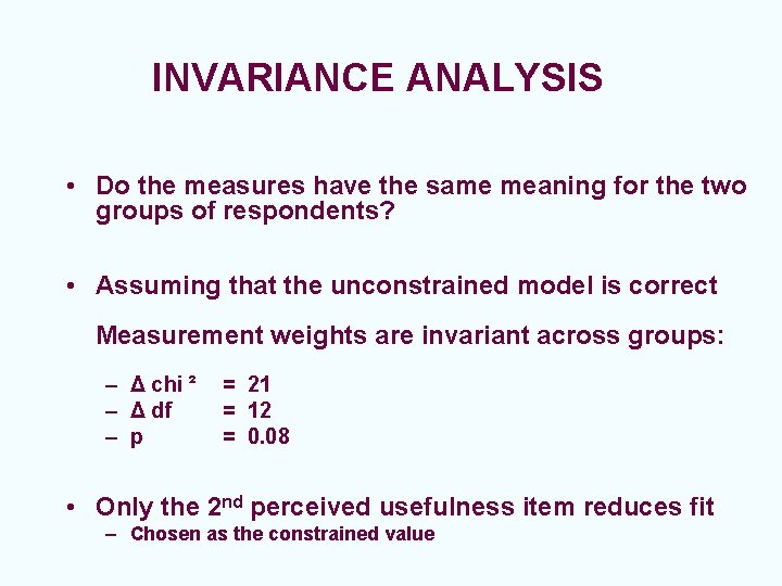 INVARIANCE ANALYSIS • Do the measures have the same meaning for the two groups