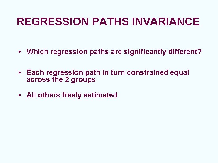 REGRESSION PATHS INVARIANCE • Which regression paths are significantly different? • Each regression path