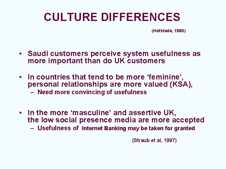 CULTURE DIFFERENCES (Hofstede, 1980) • Saudi customers perceive system usefulness as more important than