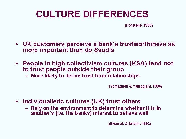 CULTURE DIFFERENCES (Hofstede, 1980) • UK customers perceive a bank’s trustworthiness as more important