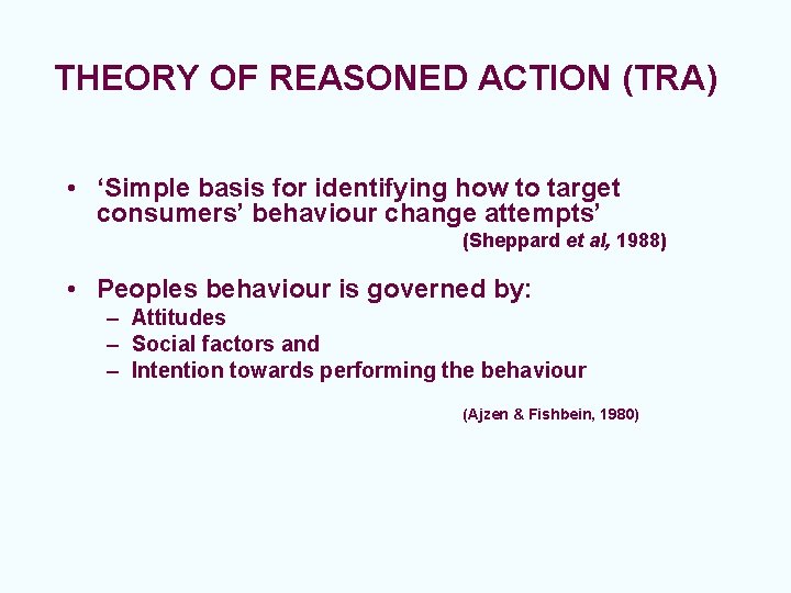 THEORY OF REASONED ACTION (TRA) • ‘Simple basis for identifying how to target consumers’