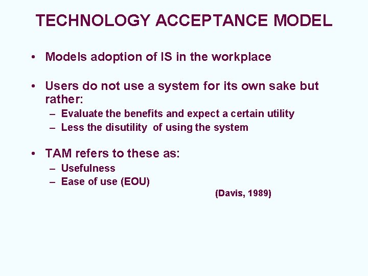 TECHNOLOGY ACCEPTANCE MODEL • Models adoption of IS in the workplace • Users do