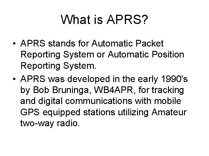 What is APRS? • APRS stands for Automatic Packet Reporting System or Automatic Position