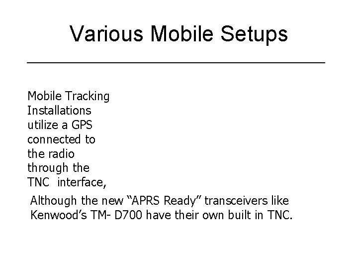 Various Mobile Setups Mobile Tracking Installations utilize a GPS connected to the radio through
