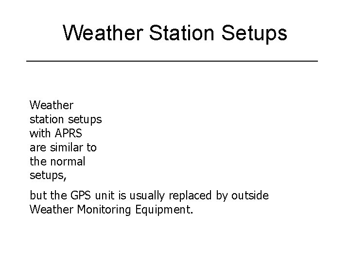 Weather Station Setups Weather station setups with APRS are similar to the normal setups,
