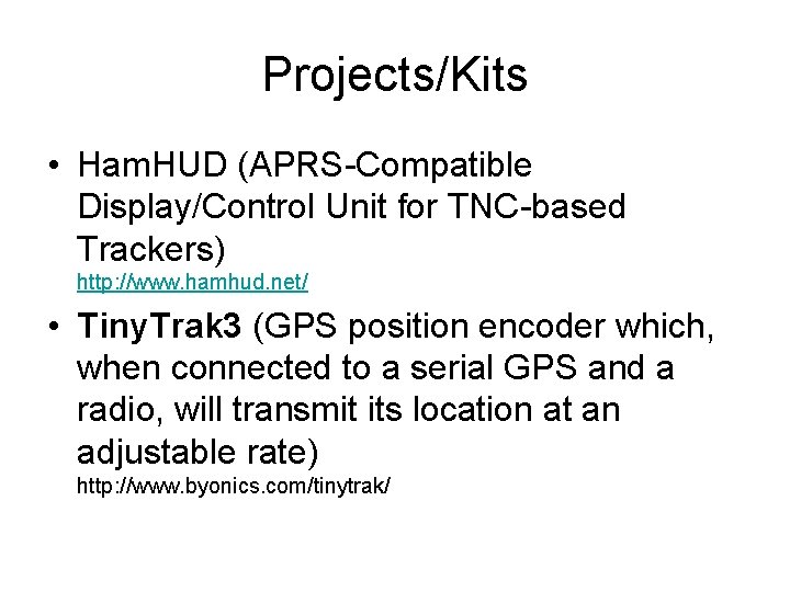Projects/Kits • Ham. HUD (APRS-Compatible Display/Control Unit for TNC-based Trackers) http: //www. hamhud. net/