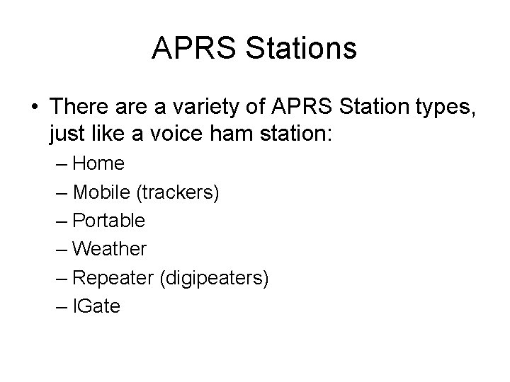 APRS Stations • There a variety of APRS Station types, just like a voice
