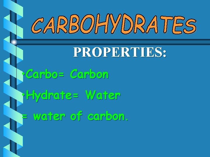 PROPERTIES: • Carbo= Carbon • Hydrate= Water = water of carbon. 