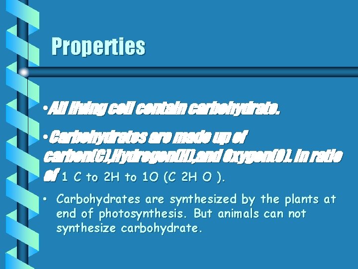 Properties • All living cell contain carbohydrate. • Carbohydrates are made up of carbon(C),