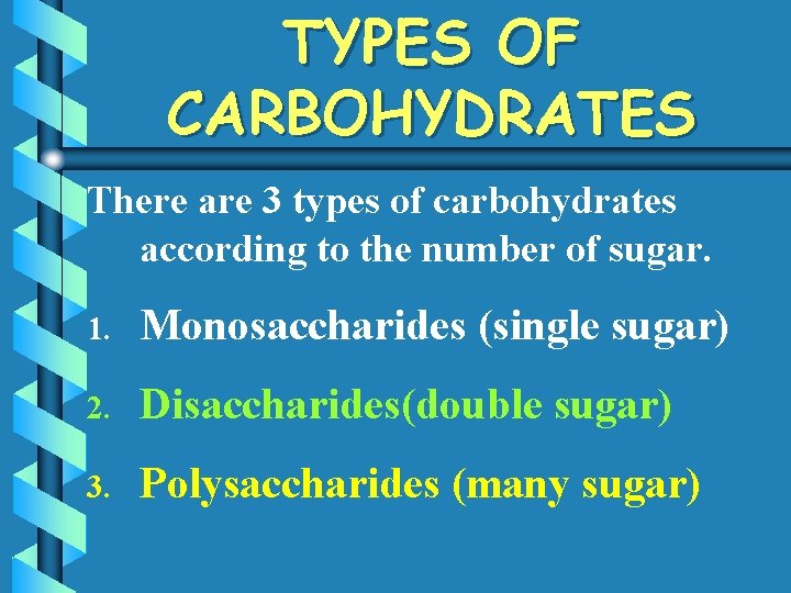 TYPES OF CARBOHYDRATES There are 3 types of carbohydrates according to the number of
