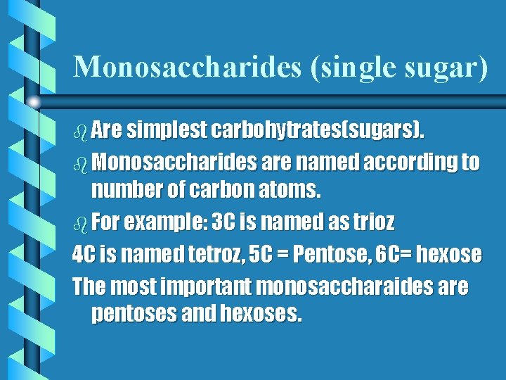 Monosaccharides (single sugar) b Are simplest carbohytrates(sugars). b Monosaccharides are named according to number