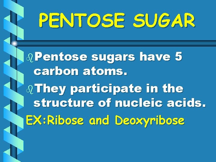 PENTOSE SUGAR b. Pentose sugars have 5 carbon atoms. b. They participate in the