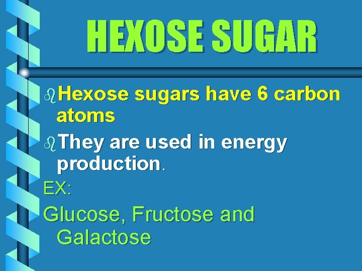 HEXOSE SUGAR b. Hexose sugars have 6 carbon atoms b. They are used in