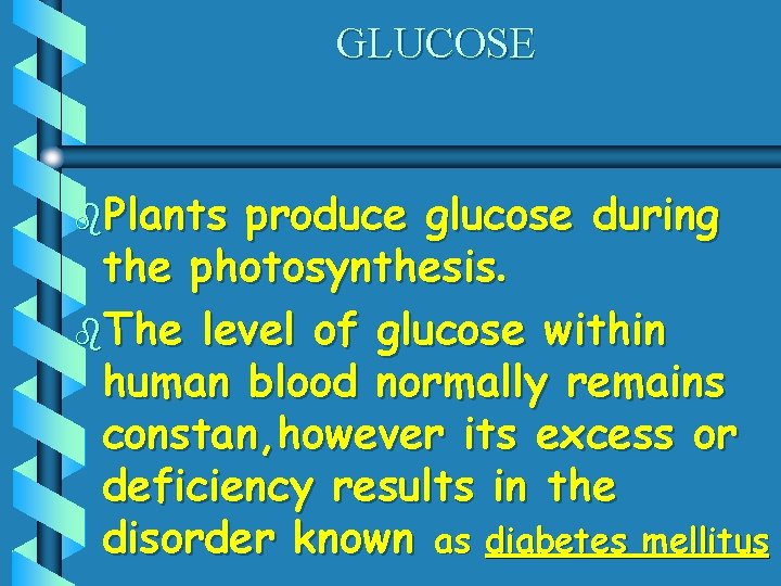 GLUCOSE b. Plants produce glucose during the photosynthesis. b. The level of glucose within