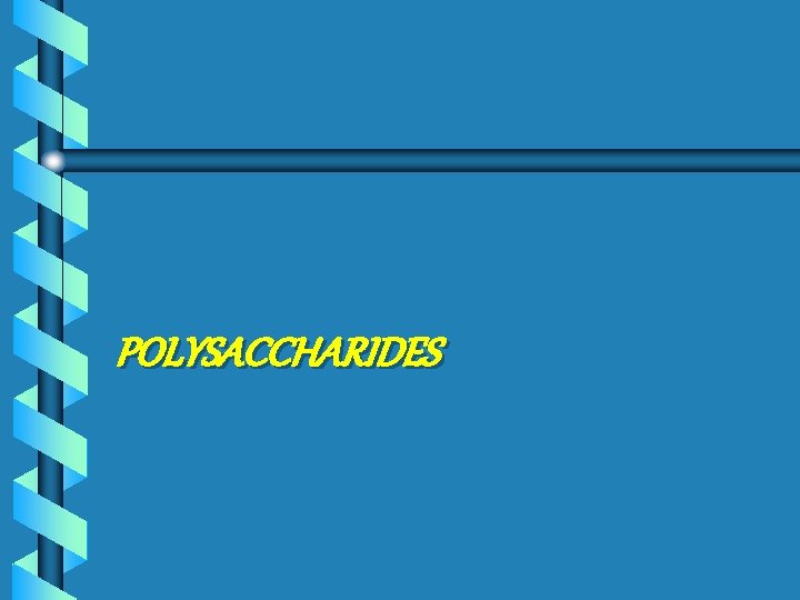 POLYSACCHARIDES 