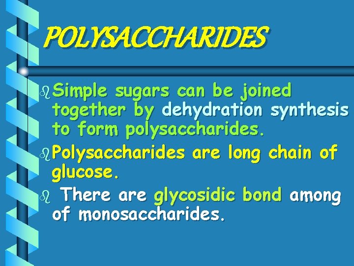 POLYSACCHARIDES b Simple sugars can be joined together by dehydration synthesis to form polysaccharides.