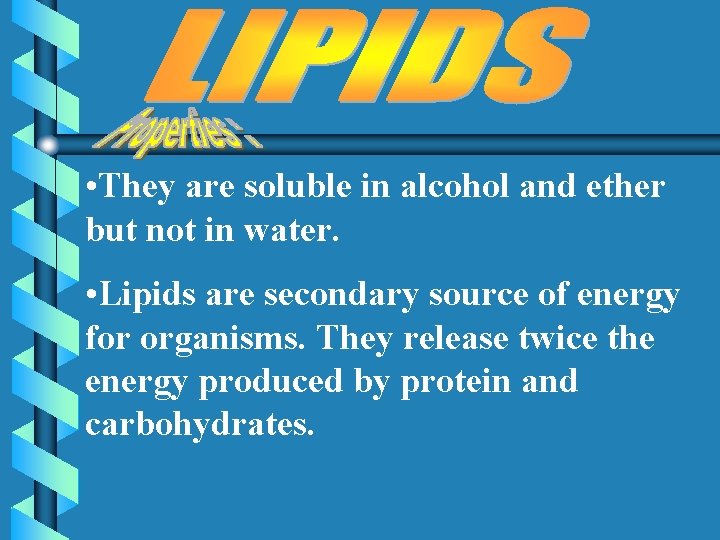 • They are soluble in alcohol and ether but not in water. •