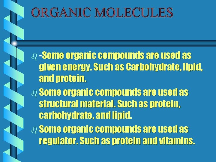 ORGANIC MOLECULES b -Some organic compounds are used as given energy. Such as Carbohydrate,