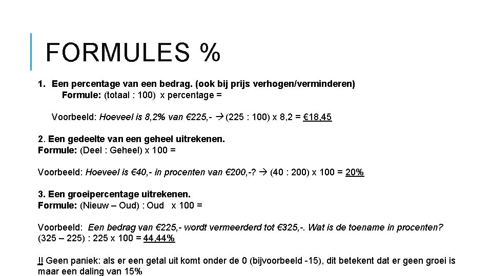 FORMULES % 1. Een percentage van een bedrag. (ook bij prijs verhogen/verminderen) Formule: (totaal