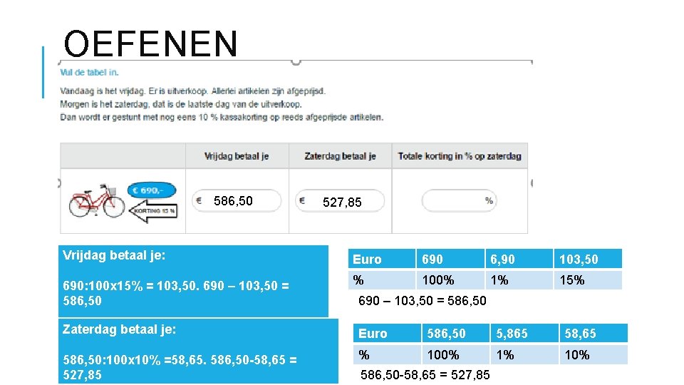 OEFENEN 586, 50 527, 85 Vrijdag betaal je: Euro 690 6, 90 103, 50