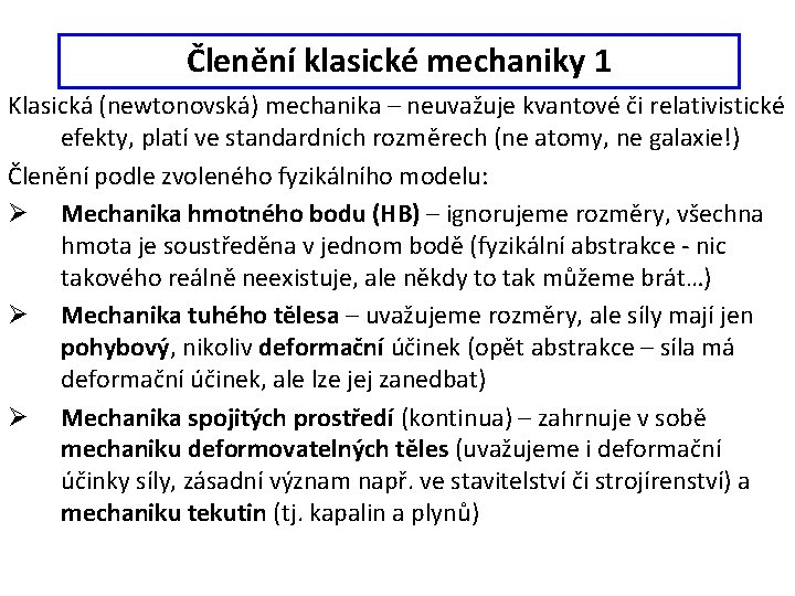 Členění klasické mechaniky 1 Klasická (newtonovská) mechanika – neuvažuje kvantové či relativistické efekty, platí