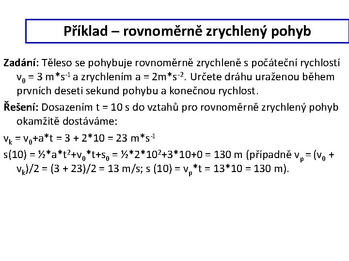 Příklad – rovnoměrně zrychlený pohyb Zadání: Těleso se pohybuje rovnoměrně zrychleně s počáteční rychlostí