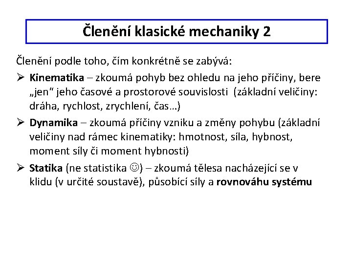 Členění klasické mechaniky 2 Členění podle toho, čím konkrétně se zabývá: Ø Kinematika –